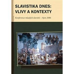 Slavistika dnes: vlivy a kontexty -  kolektiv autorů