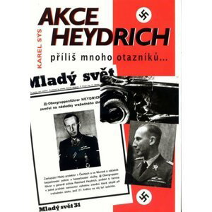 Akce Heydrich - příliš mnoho otazníků... - Karel Sýs