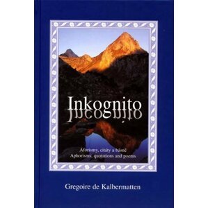 Inkognito - Aforismy, citáty a básnű - Kalbermatten Gregoire de