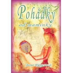 Pohádky od maminky - Jana Riegerová