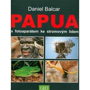 Papua s fotoaparátem ke stromovým lidem - Daniel Balcar