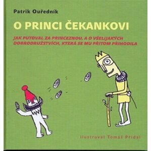 O princi Čekankovi - Jak putoval za princeznou, a o všelijakých dobrodružstvích, - Patrik Ouředník