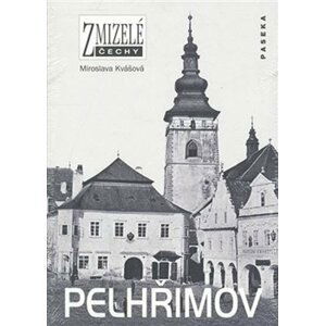 Zmizelé Čechy - Pelhřimov - Miroslava Kvášková