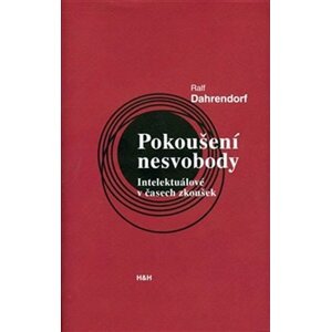 Pokoušení nesvobody - Intelektuálové v čase zkoušek - Ralf Dahrendorf