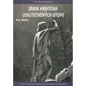 Zánik hřbitova uskutečněných utopií - Petr Bláha