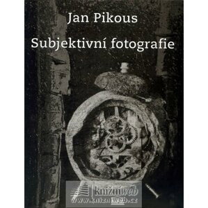 Subjektivní fotografie  - Jan Pikous