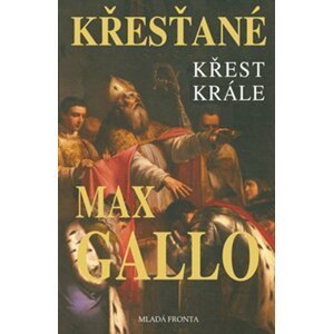 Křest krále: Druhý díl trilogie Křesťané - Max Gallo