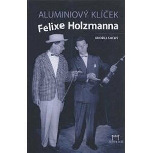 Aluminiový klíček Felixe Holzmanna - Ondřej Suchý