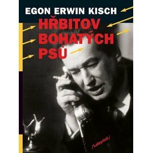 Hřbitov bohatých psů - Egon Ervín Kisch