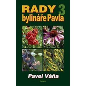 Rady bylináře Pavla 3 - Léčivé rostliny od A do Z - Pavel Váňa