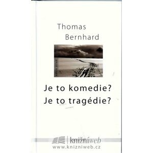 Je to komedie? Je to tragedie? - 2. vydání - Thomas Bernhard