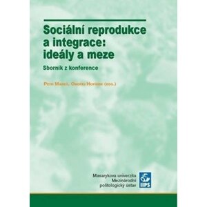 Sociální reprodukce a integrace: ideály a meze: Sborník z konference - Ondřej Hofírek