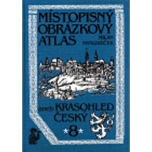 Místopisný obrázkový atlas 8 aneb Krasohled český - Milan Mysliveček