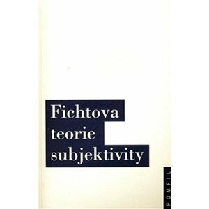 Fichtova teorie subjektivity - autorů kolektiv