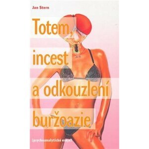 Totem, incest a odkouzlení buržoazie - Jan Štern