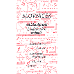 Slovníček základních hudebních pojmů Názvosloví, formy, nástroje, instituce, dějiny, styly - Ludmila Vrkočová