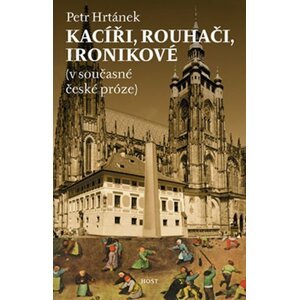 Kacíři, rouhači, ironikové (v současné české próze) - Petr Hrtánek