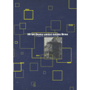 90 let Domu umění města Brna - Historie jednoho domu Architektura, historie, výstavy, kulturní činnost 1910 - 2000 včetně Seznamu vystavených p - autorů kolektiv