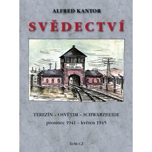 Svědectví Terezín - Osvětim - Schwarzheide prosinec 1941 - květen 1945 - Alfred Kantor