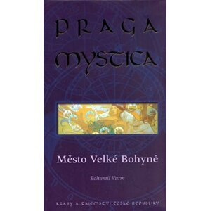 Praga mystica - Město Velké Bohyně - Bohumil Vurm