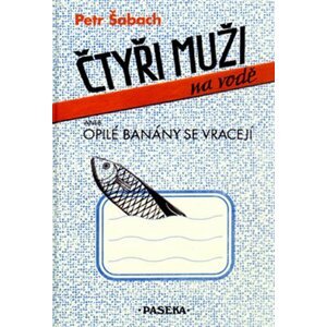 Čtyři muži na vodě aneb Opilé banány se vracejí - Petr Šabach