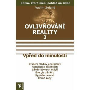 Ovlivňování reality 3 - Vpřed do minulos - Vadim Zeland