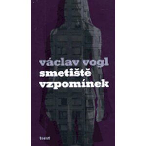 Smetiště vzpomínek - Václav Vogl