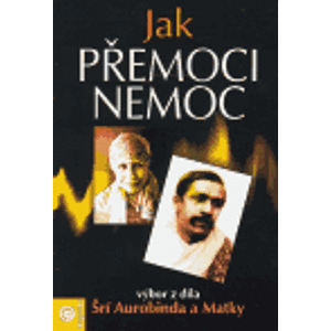 Jak přemoci nemoc - Šrí Aurobindo