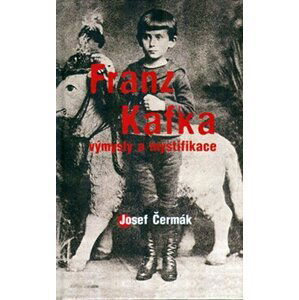 Franz Kafka výmysly a mystifikace - Josef Čermák