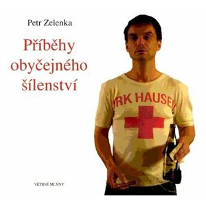 Příběhy obyčejného šílenství - Petr Zelenka