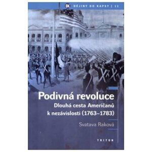 Podivná revoluce - Dlouhá cesta Američanů k nezávislosti (1763-1783) - Svatava Raková