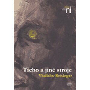 Ticho a jiné stroje - Vladislav Reisinger