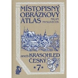 Místopisný obrázkový atlas aneb krasohled český 7 - Milan Mysliveček