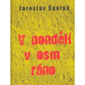 V pondělí v osm ráno - Jaroslav Špulák