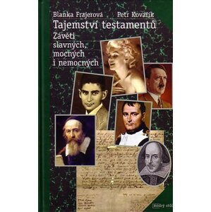 Tajemství testamentů - Závěti slavných, mocných a nemocných - Blanka Frajerová