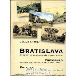 Bratislava - Svedectvo historických pohladníc (slovensky/německy/maďarsky) - Július Cmorej