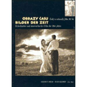 Obrazy času / Bilder der Zeit: Český a rakouský film 30. let / Tschechischer und österreichischer Film der 30er Jahre - Gernot Heiss