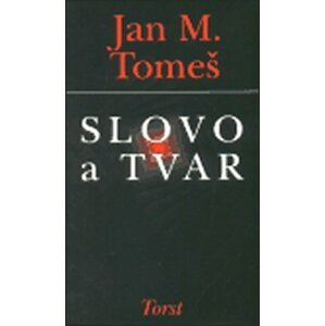 Slovo a tvar - Jan Marius Tomeš