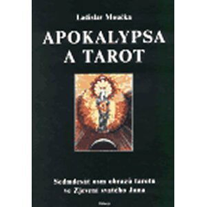 Apokalypsa a tarot - Sedmdesát osm obrazů tarotu ve Zjevení svatého Jana - Ladislav Moučka