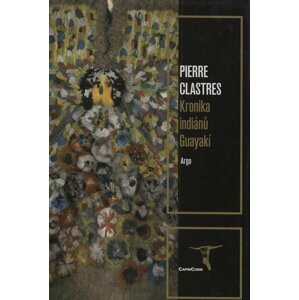 Kronika indiánů Guayakí - Pierre Clastres