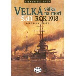 Velká válka na moři - 5.díl  - rok 1918 - Jaroslav Hrbek