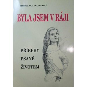 Byla jsem v ráji: Příběhy psané životem - Miloslava Prudilová