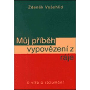 Můj příběh vypovězení z ráje - Zdeněk Vyšohlíd