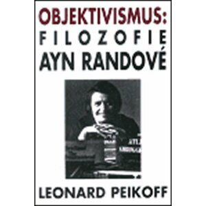 Objektivismus: filozofie Ayn Randové - Leonard Peikoff