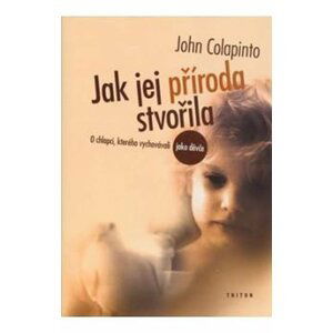 Jak jej příroda stvořila - O chlapci, kterého vychovávali jako děvče - John Colapinto