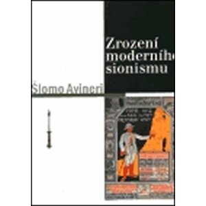 Zrození moderního sionismu - Šlomo Avineri