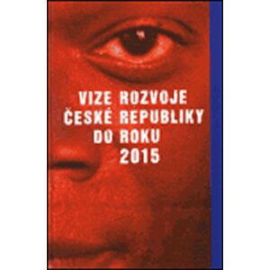 Vize rozvoje České republiky do roku 2015 - autorů kolektiv