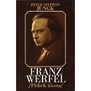 Franz Werfel - příběh života - Peter Stephan Jungk