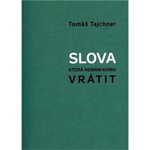 Slova, která nemám komu vrátit - Tomáš Tajchner