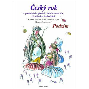 Český rok - Podzim - v pohádkách, písních, hrách a tancích, říkadlech a hádankách - kolektiv autorů